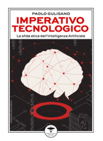 Imperativo tecnologico. La sfida etica dell'Intelligenza Artificiale - Paolo Gulisano