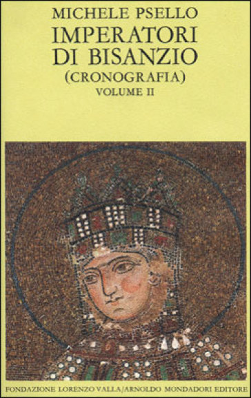 Imperatori di Bisanzio. Testo a fronte. 2: Cronografia. Libri VI 76-VII - Michele Psello