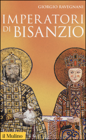 Imperatori di Bisanzio - Giorgio Ravegnani