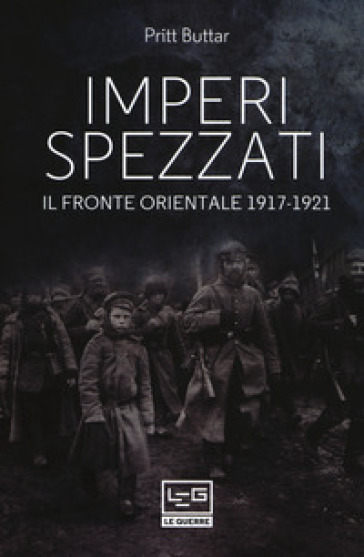 Imperi spezzati. Il fronte orientale 1917-1921 - Prit Buttar