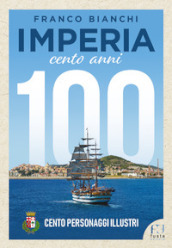 Imperia. 100 anni. 100 personaggi illustri
