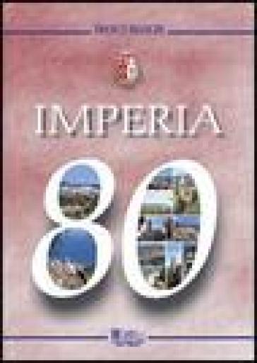 Imperia 80. 80° anniversario della fondazione della città - Franco Bianchi