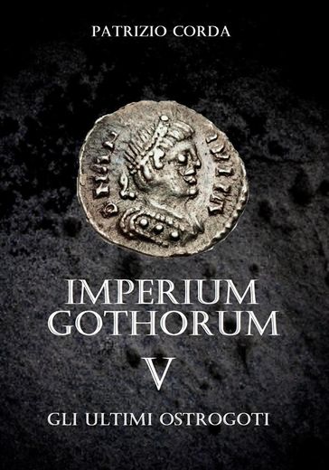 Imperium Gothorum. Gli Ultimi Ostrogoti - Patrizio Corda