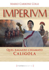 Imperium. Quel ragazzo chiamato Caligola