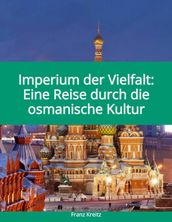 Imperium der Vielfalt: Eine Reise durch die osmanische Kultur