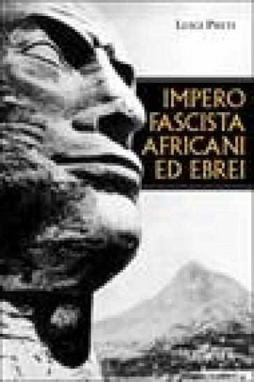 Impero fascista, africani ed ebrei - Luigi Preti