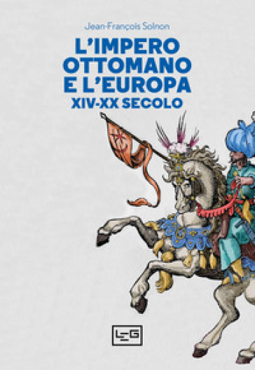 L'Impero ottomano e l'Europa XIV-XX secolo - Jean-François Solnon