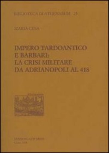 Impero tardoantico e barbari. La crisi militare da Adrianpoli al 418