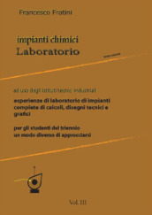Impianti chimici laboratorio. Per gli Ist. tecnici industriali. Vol. 3