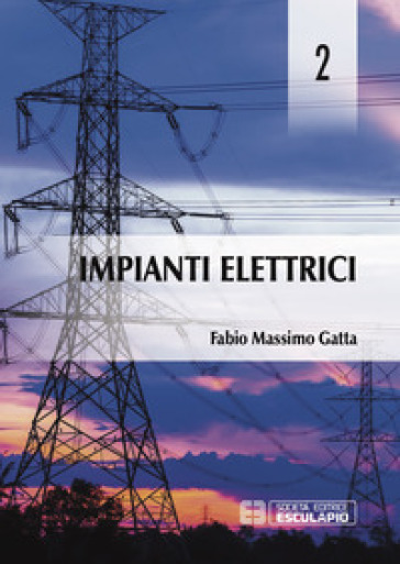 Impianti elettrici. 2. - Fabio Massimo Gatta
