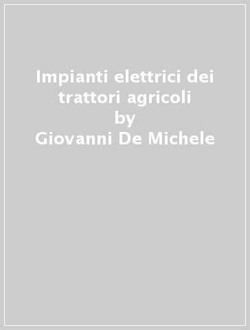 Impianti elettrici dei trattori agricoli - Giovanni De Michele