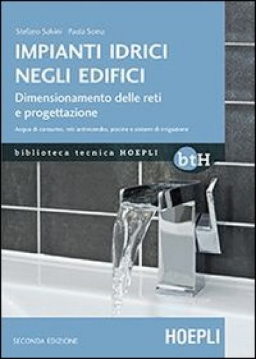 Impianti idrici negli edifici. Dimensionamento delle reti e progettazione - Stefano Salvini - Palma Soma