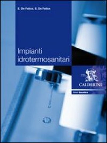 Impianti idrotermosanitari. Per gli Ist. professionali per l'industria e l'artigianato - Ernesto De Felice - Sergio De Felice