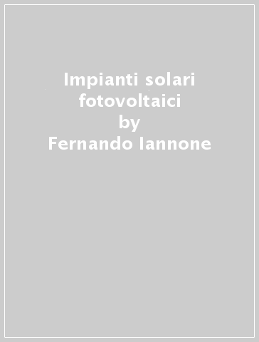 Impianti solari fotovoltaici - Fernando Iannone - Giuseppe Gustavo Quaranta