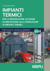 Impianti termici. Per la preparazione all esame di abilitazione alla conduzione di impianti termici