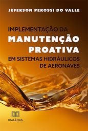 Implementação da Manutenção Proativa em Sistemas Hidráulicos de Aeronaves