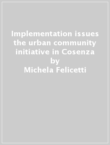Implementation issues the urban community initiative in Cosenza - Michela Felicetti