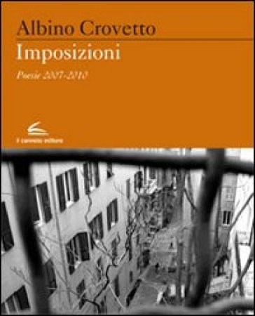 Imposizioni. Poesie 2007-2010 - Albino Crovetto