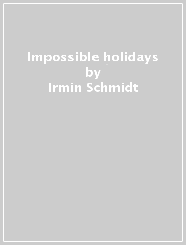 Impossible holidays - Irmin Schmidt