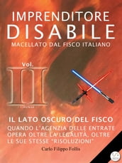 Imprenditore Disabile macellato dal Fisco italiano Vol. II Il lato oscuro del Fisco