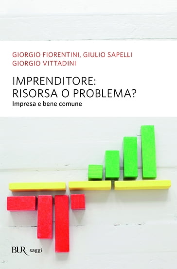 Imprenditore: risorsa o problema? - Giorgio Fiorentini - Giorgio Vittandini - Giulio Sapelli
