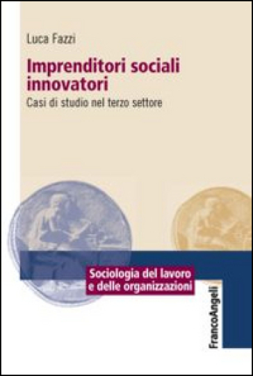 Imprenditori sociali innovatori. Casi di studio nel terzo settore - Luca Fazzi