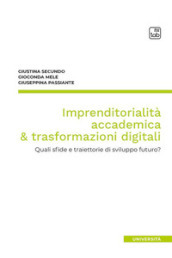 Imprenditorialità accademica & trasformazioni digitali. Quali sfide e traiettorie di sviluppo futuro?