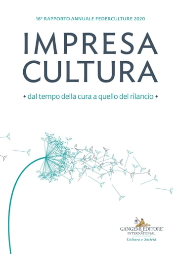 Impresa Cultura. Dal tempo della cura a quello del rilancio - Alfonso Andria - Andrea Cancellato - Annalisa Cicerchia - Antonio Preiti - Carolina Botti - Claudio Bocci - Cristina Chiavarino - Daniela La Marca - Daniela Picconi - Danilo Martire - Dario Franceschini - Fabrizio Grifasi - Filippo Del Corno - Francesca Bazoli - Francesca Leon - Francesco Spano - Gianni Stefanini - Giovanna Melandri - Giovanni Fortunato - Giulia Sbianchi - Laura Valente - Loredana Capone - Lorenza Baroncelli - Casini Lorenzo - Luca Bergamo - Marco Morganti - Marco Zapparoli - Mario De Simoni - Paolo Giulierini - Pietro Barrera - Remo Tagliacozzo - Riccardo Demicelis - Sara Laurita - Stefania Monteverde - Stefano Bruno Galli - Stefano Karadjov - Tiziana Gibelli - Umberto Croppi