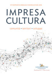 Impresa cultura. Comunità, territori, sviluppo. 14° rapporto annuale Federculture 2018