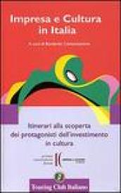 Impresa e cultura in Italia. Itinerari alla scoperta dei protagonisti dell investimento in cultura. Ediz. italiana e inglese