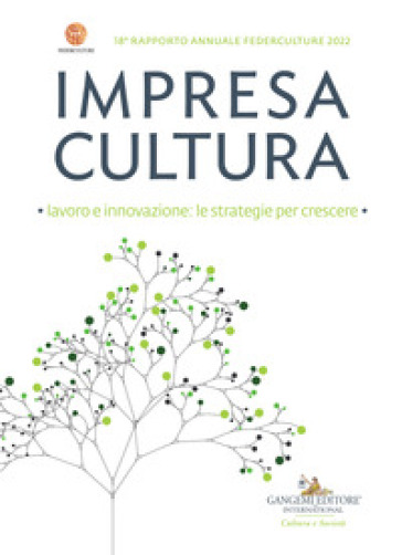 Impresa cultura. Lavoro e innovazione: le strategie per crescere. 18° rapporto annuale Fed...