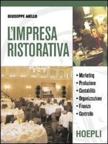 Impresa ristorativa. Marketing produzione contabilità. Con espansione online. Per gli Ist. professionali alberghieri (L') - Giuseppe Aiello