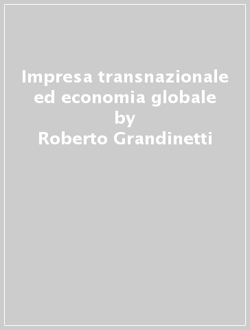 Impresa transnazionale ed economia globale - Enzo Rullani - Roberto Grandinetti