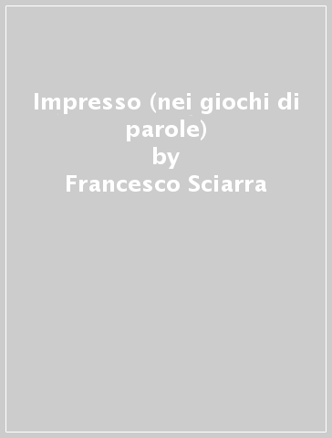 Impresso (nei giochi di parole) - Francesco Sciarra