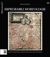 Improbabili morfologie. Disegni e modelli per il Campo Marzio di Giovan Battista Piranesi