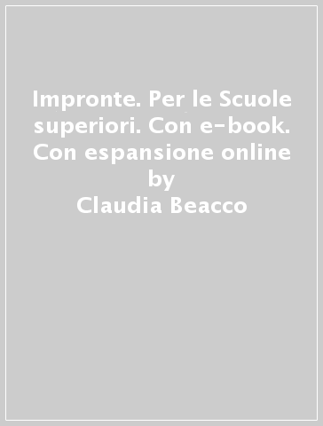Impronte. Per le Scuole superiori. Con e-book. Con espansione online - Claudia Beacco - Antonio Poerio - Luca Raspi