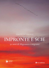 Impronte e scie. 50 anni di Migrantes e migranti: Istituzionale-Emigrazione-Rom e sinti-Circensi e fieranti-Immigrati e profughi