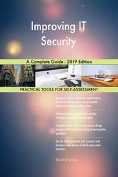 Improving IT Security A Complete Guide - 2019 Edition