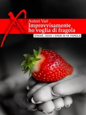 Improvvisamente ho voglia di fragola... Racconti erotici