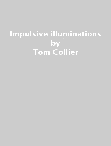 Impulsive illuminations - Tom Collier