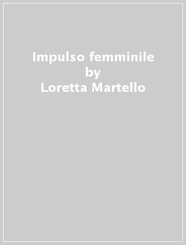 Impulso femminile - Loretta Martello
