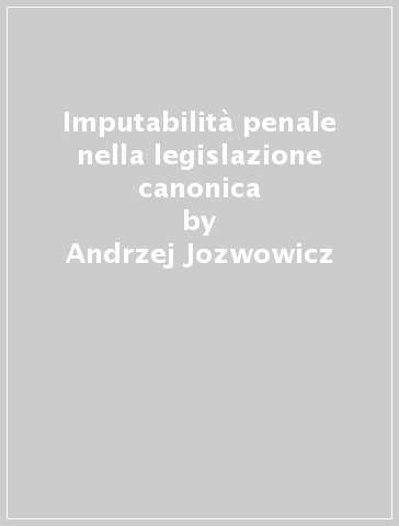 Imputabilità penale nella legislazione canonica - Andrzej Jozwowicz