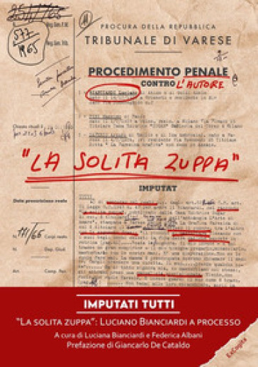 Imputati tutti. «La solita zuppa»: Luciano Bianciardi a processo - Luciano Bianciardi