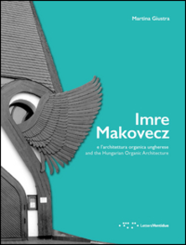 Imre Makovecz e l'architettura organica ungherese. Ediz. italiana e inglese - Martina Giustra
