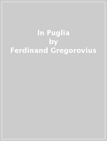 In Puglia - Ferdinand Gregorovius