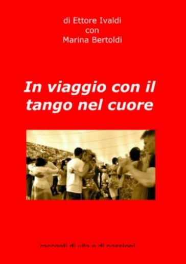 In Viaggio con il Tango nel Cuore - Ettore Ivaldi - Marina Bertoldi