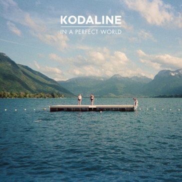 In a perfect world - KODALINE