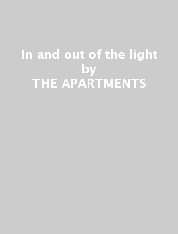 In and out of the light - THE APARTMENTS