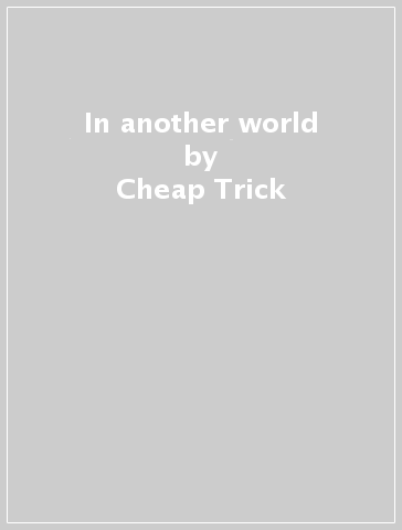 In another world - Cheap Trick