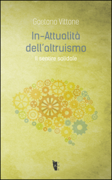 In-attualità dell'altruismo. Il sentire solidale - Gaetano Vittone